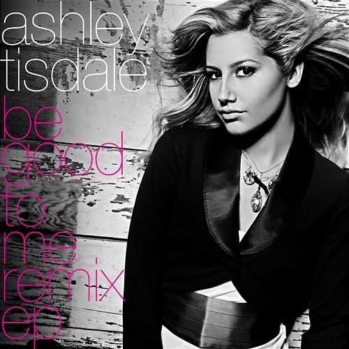 Be Good To Me Remix EP Ashley Tisdale