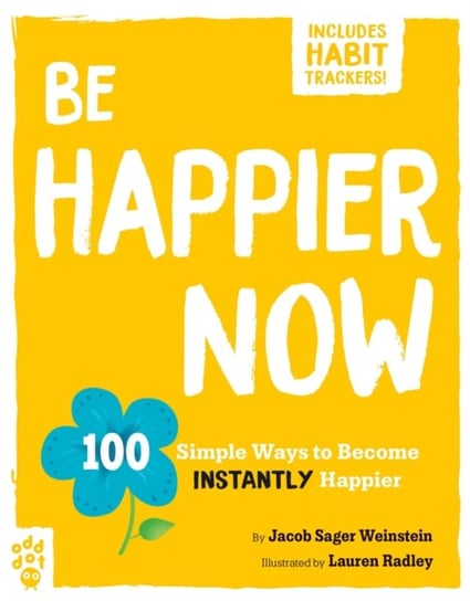 Be Happier Now: 100 Simple Ways to Become Instantly Happier Jacob Sager Weinstein