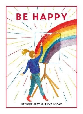 Be Happy: Be Your Best Self Every Day GMC Publications