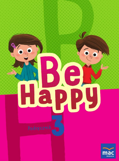 Be Happy! Podręcznik język angielski. Klasa 3 Opracowanie zbiorowe