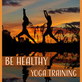 Be Healthy: Yoga Training - Soft Energy Music for Stretching, Free Soul & Inner Spirit, Slow Sounds for Find Peace, Connect Your Body Yoga Training Music Sounds