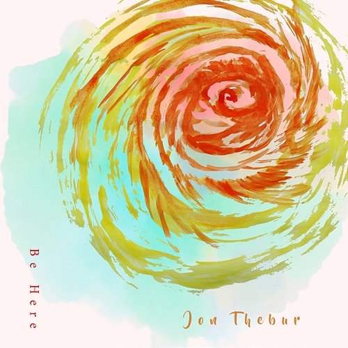 Be Here Jon Thebur