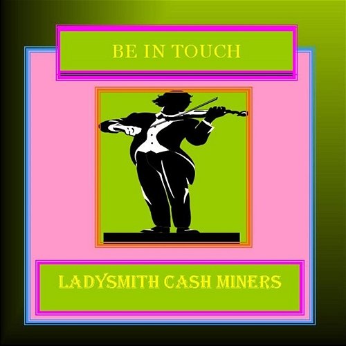 Be In Touch Ladysmith Cash Miners