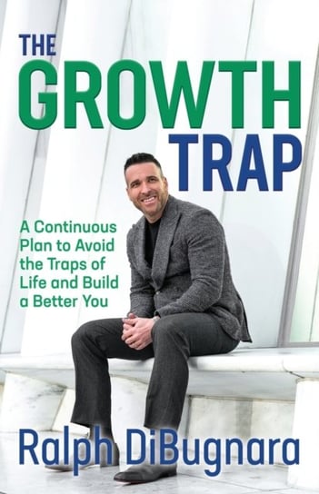 Be It Until You Become It: A Continuous Plan to Avoid the Traps of Life and Build a Better You Ralph DiBugnara