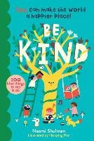 Be Kind: You Can Make the World a Happier Place! 100 Kind Things to Say & Do Shulman Naomi