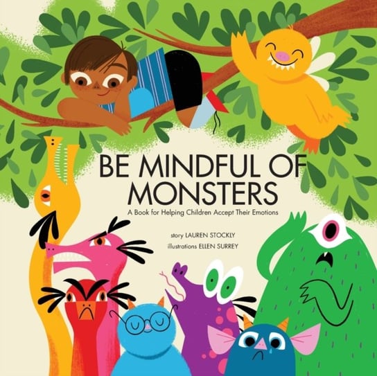 Be Mindful of Monsters: A Book for Helping Children Accept Their Emotions Lauren Stockly