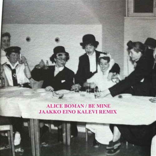 Be Mine (Jaakko Eino Kalevi Remix) Alice Boman