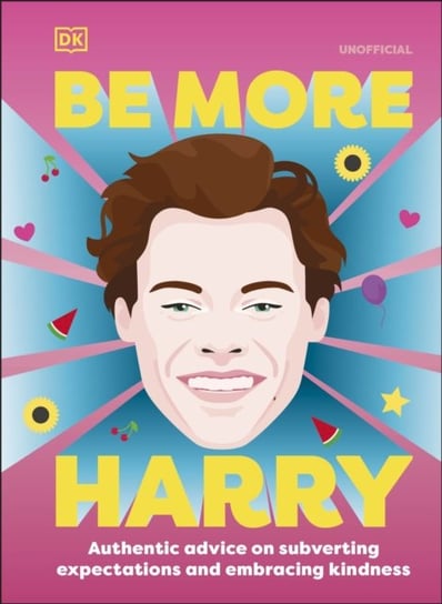 Be More Harry Styles: Authentic Advice on Subverting Expectations and Embracing Kindness Opracowanie zbiorowe