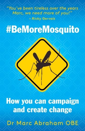 Be More Mosquito: How You Can Campaign & Create Change #BeMoreMosquito Marc Abraham