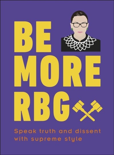 Be More RBG. Speak Truth and Dissent with Supreme Style Marilyn Easton