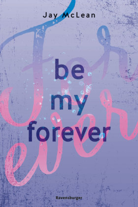 Be My Forever - First & Forever 2 (Intensive, tief berührende New Adult Romance) Ravensburger Verlag