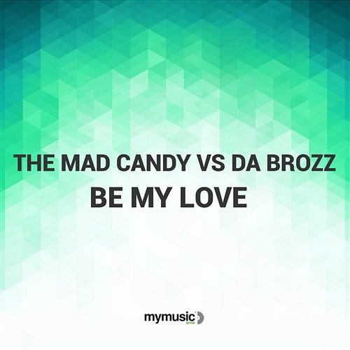 Be My Love The Mad Candy vs. Da Brozz
