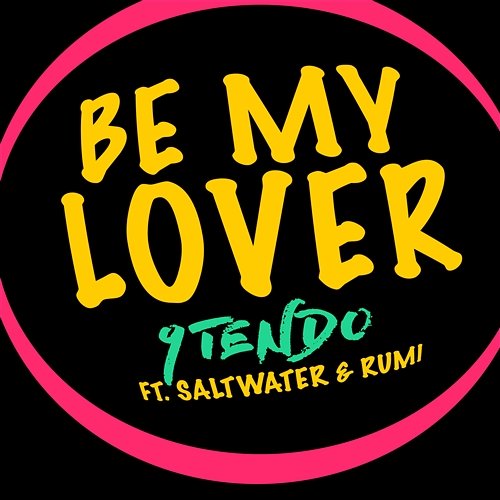 Be My Lover 9Tendo feat. Saltwater, Rumi