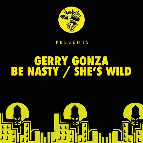 Be Nasty / She's Wild Gerry Gonza