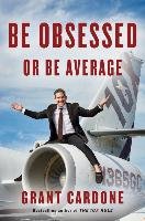 Be Obsessed or Be Average Cardone Grant