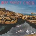 Be OK Deep Throat Choir