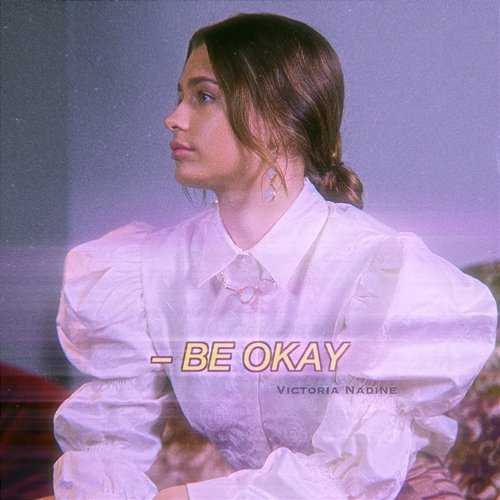 Be Okay Victoria Nadine