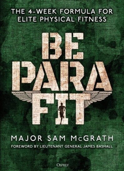 Be PARA Fit: The 4-Week Formula for Elite Physical Fitness Sam McGrath