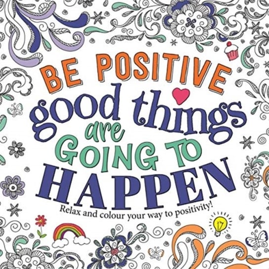 Be Positive: Good Things are Going to Happen Opracowanie zbiorowe