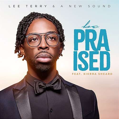 Be Praised Lee Terry & A New Sound feat. Kierra Sheard