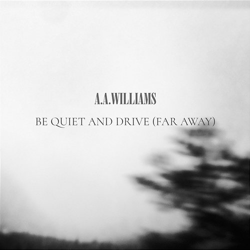Be Quiet And Drive A.A. Williams