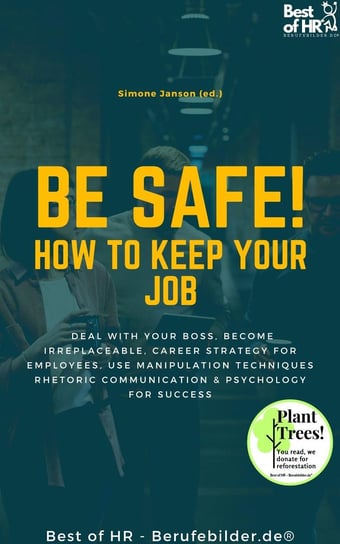 Be Safe! How to keep your Job Simone Janson