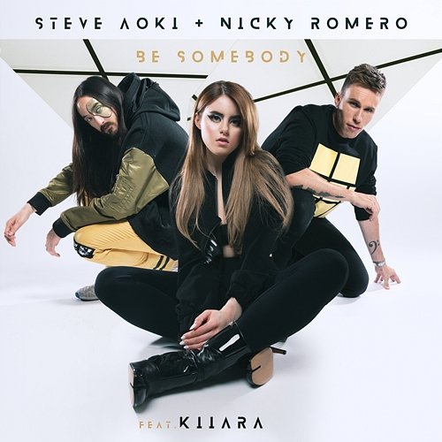 Be Somebody Steve Aoki & Nicky Romero feat. Kiiara