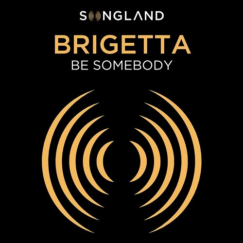 Be Somebody Brigetta