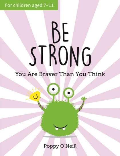 Be Strong: You Are Braver Than You Think: A Childs Guide to Boosting Self-Confidence Poppy O'Neill