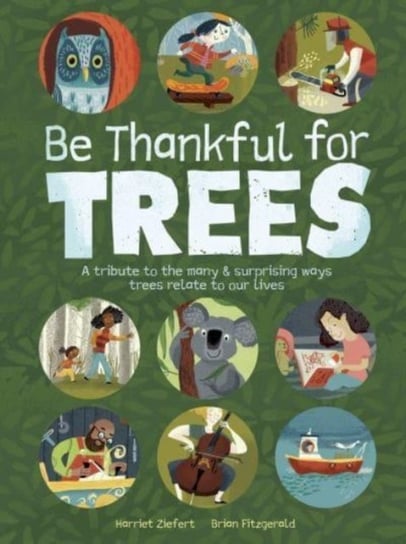 Be Thankful for Trees. A tribute the many & surprising ways trees relate to our lives Ziefert Harriet