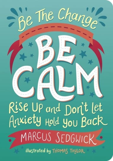 Be The Change - Be Calm. Rise Up and Don't Let Anxiety Hold You Back Sedgwick Marcus