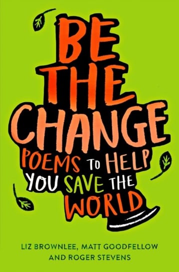 Be The Change: Poems to help you save the world Liz Brownlee