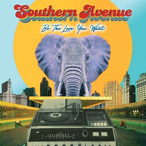 Be The Love You Want Southern Avenue