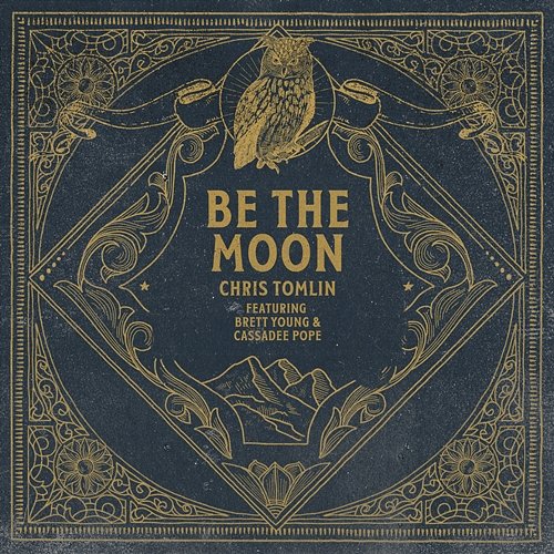 Be The Moon Chris Tomlin feat. Brett Young, Cassadee Pope
