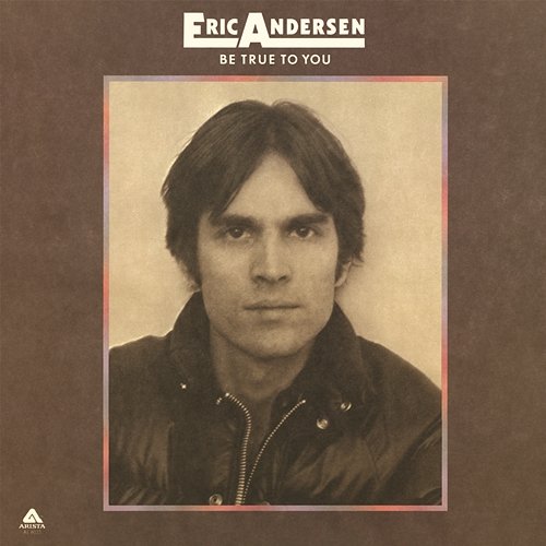 Be True to You Eric Andersen