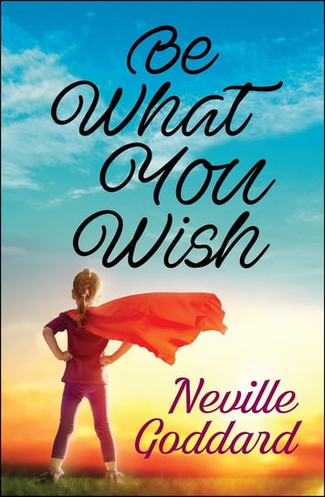 Be What You Wish Goddard Neville