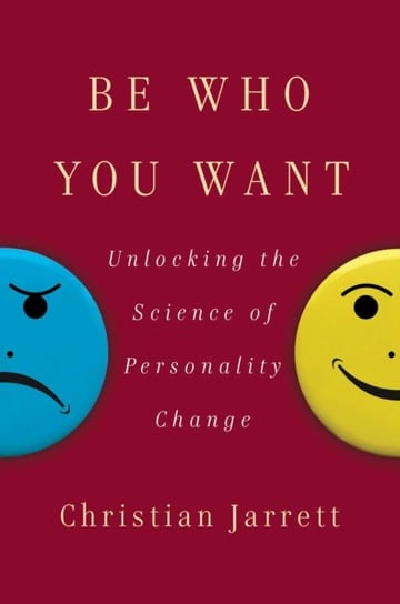 Be Who You Want: Unlocking the Science of Personality Change Jarrett Christian