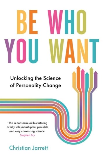 Be Who You Want: Unlocking the Science of Personality Change Jarrett Christian