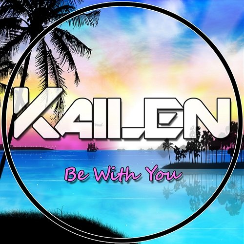 Be With You Kailen