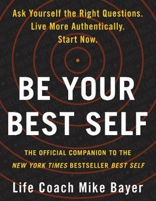 Be Your Best Self: The Official Companion to the New York Times Bestseller Best Self Bayer Mike