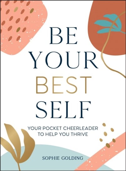 Be Your Best Self: Your Pocket Cheerleader to Help You Thrive Sophie Golding