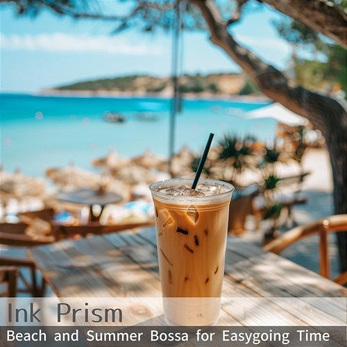 Beach and Summer Bossa for Easygoing Time Ink Prism