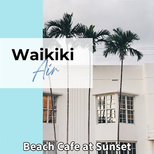 Beach Cafe at Sunset Waikiki Air