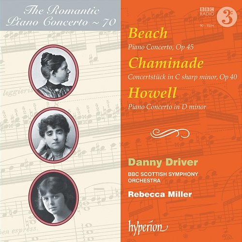 Beach, Chaminade & Howell: Piano Concertos (Hyperion Romantic Piano Concerto 70) Danny Driver, BBC Scottish Symphony Orchestra, Rebecca Miller