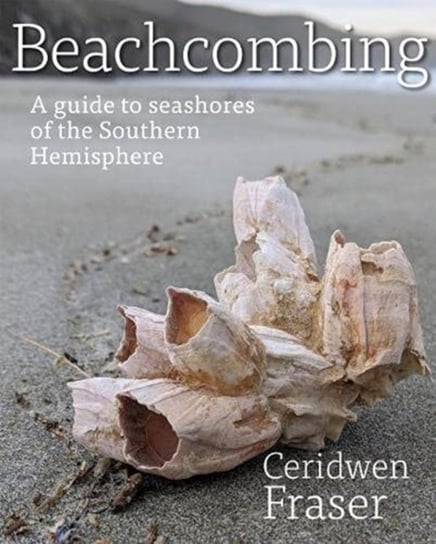 Beachcombing: A guide to seashores of the Southern Hemisphere Ceridwen Fraser