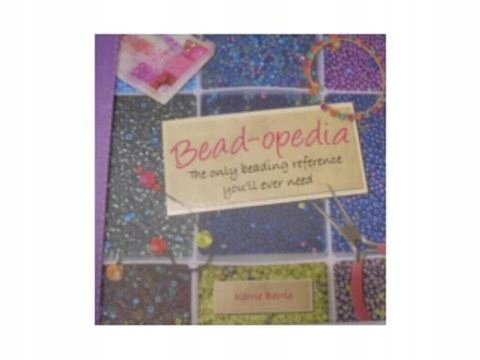 Bead-Opedia : The Only Beading Reference You'll Ever Need - Berriedale ...