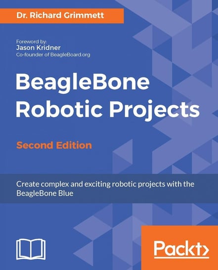 BeagleBone Robotic Projects - Second Edition Dr. Richard Grimmett