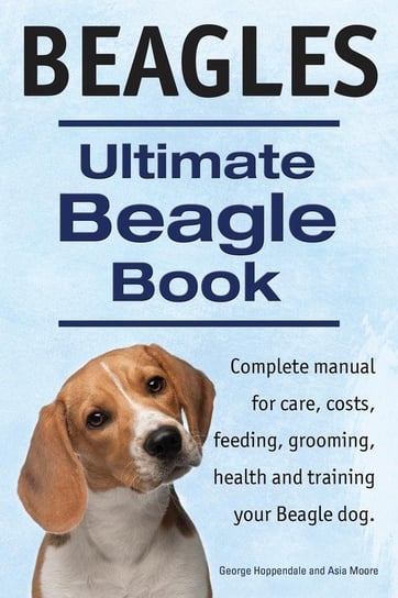 Beagles. Ultimate Beagle Book.  Beagle complete manual for care, costs, feeding, grooming, health and training. Hoppendale George