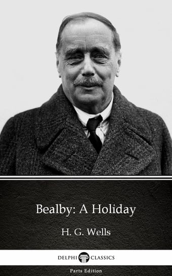 Bealby: A Holiday by H. G. Wells (Illustrated) Wells Herbert George