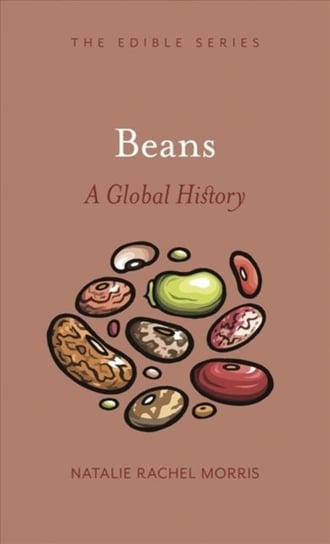 Beans. A Global History Natalie Rachel Morris
